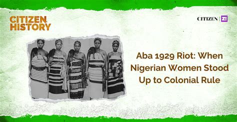 The Aba Women's Riots: A Tide of Resistance Against Colonial Taxation and Gender Inequality