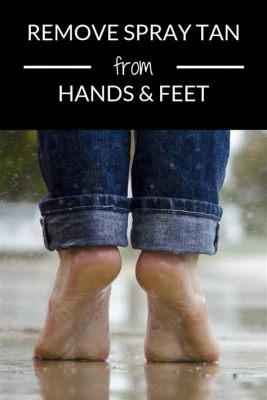 How to Remove Spray Tan from Bottom of Feet: A Comprehensive Guide and the Curious Case of Footwear Fashion