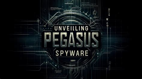 Pegasus Spyware Revelations: Unveiling the Intrigue and Fallout of State-Sponsored Surveillance